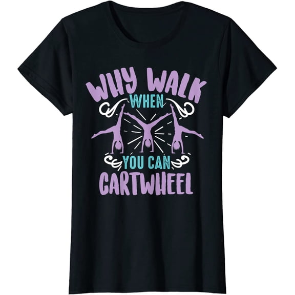 WHY WALK WHEN YOU CAN CARTWHEEL Short Sleeve Casual Round Neck Tee Shirt