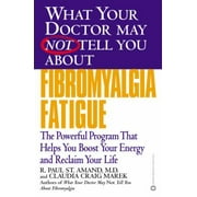 What Your Doctor May Not Tell You About(TM): Fibromyalgia Fatigue: The Powerful Program That Helps You Boost Your Energy and Reclaim Your Life, Used [Paperback]