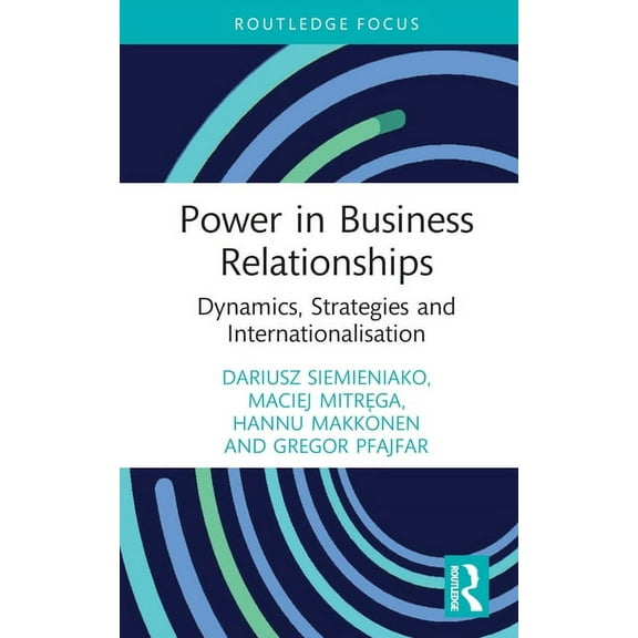 Routledge Focus on Business and Manageme Power in Business Relationships: Dynamics, Strategies and Internationalisation, (Hardcover)