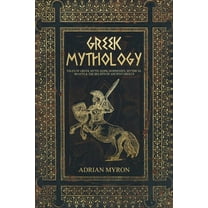Greek Mythology: Tales of Greek Myth, Gods, Goddesses, Mythical Beasts & the Beliefs of Ancient Greece, (Paperback)