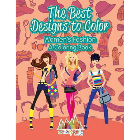 The Best Designs to Color : Women's Fashion, a Coloring (Best Kids Fashion Blogs)