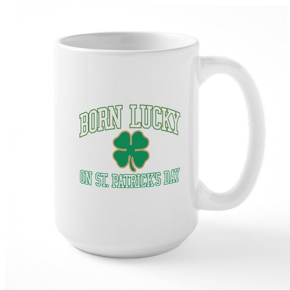CafePress - Born Lucky On St. Patrick'S Day - 15 oz Ceramic Large White Novelty Mug