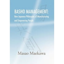 Basho Management : New Japanese Philosophy of Manufacturing and Empowerment (Hardcover)