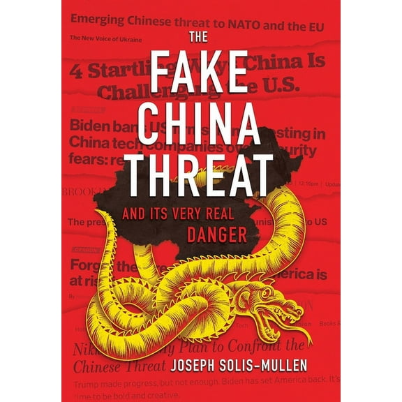 The Fake China Threat and Its Very Real Danger (Hardcover)