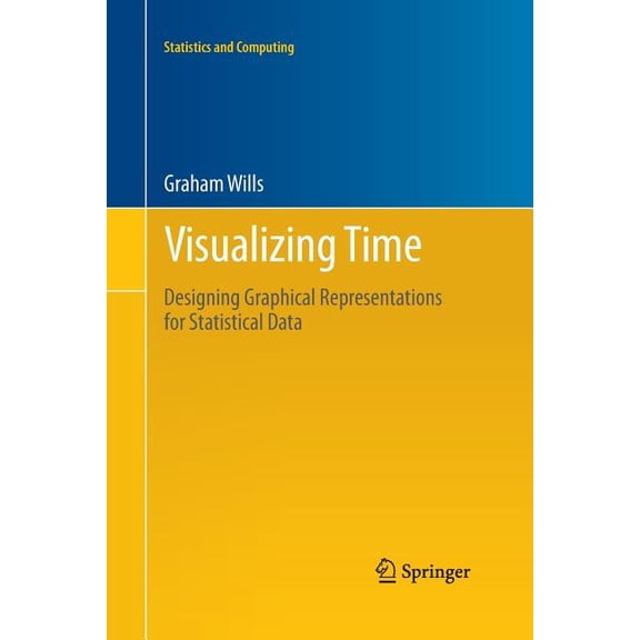 Statistics and Computing Visualizing Time: Designing Graphical Representations for Statistical Data, (Paperback)