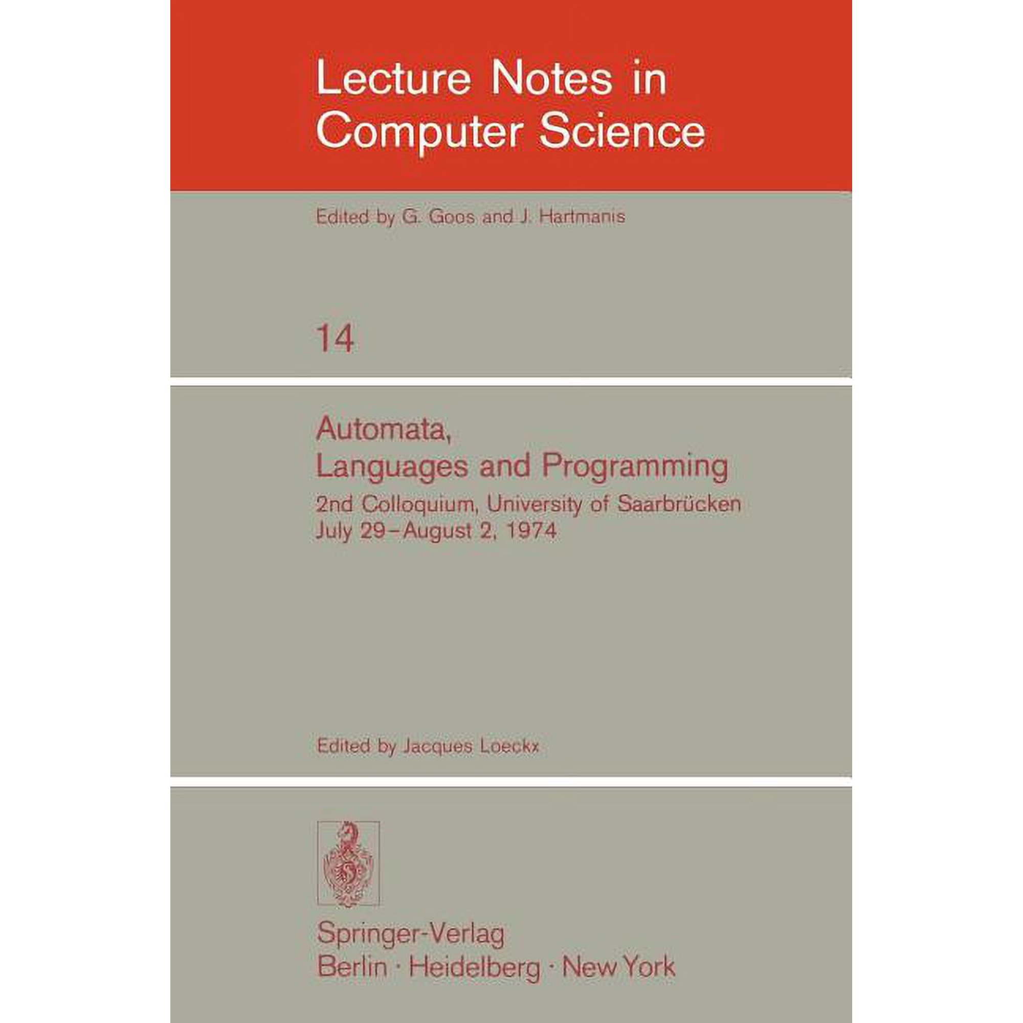 Lecture Notes in Computer Science Automata Languages and Programming: 2nd Colloquium University of Saarbrücken July 29 - August 2 1974. Proceedings Book 14 (Paperback)