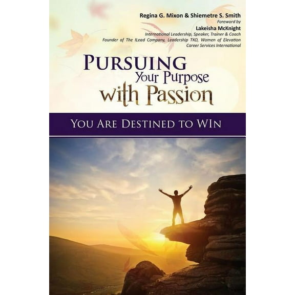 Pursuing Your Purpose With Passion: You Are Destined to Win!, (Paperback)