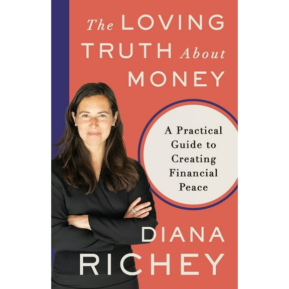 The Loving Truth About Money: A Practical Guide to Creating Financial Peace, (Paperback)
