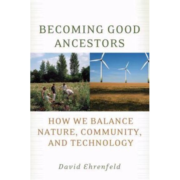 Pre-Owned Becoming Good Ancestors: How We Balance Nature, Community, and Technology (Paperback) 0195373782 9780195373783