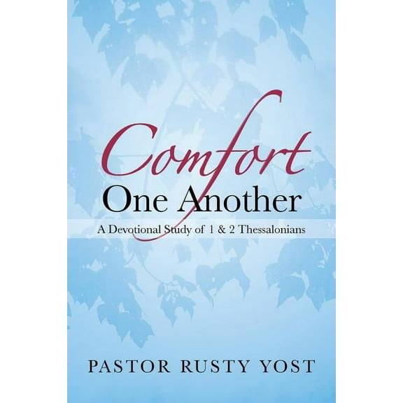 Comfort One Another: A Devotional Study of 1 and 2 Thessalonians