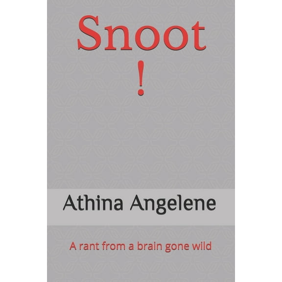 Snoot !: A rant from a brain gone wild Paperback 1695594061 9781695594067 Athina Angelene