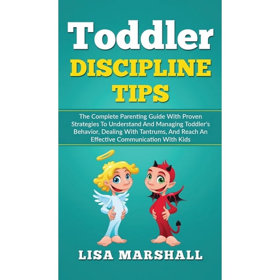 Positive Parenting Toddler Discipline Tips: The Complete Parenting Guide With Proven Strategies To Understand And Managing Toddler's Behavi, Book 2, (Hardcover)
