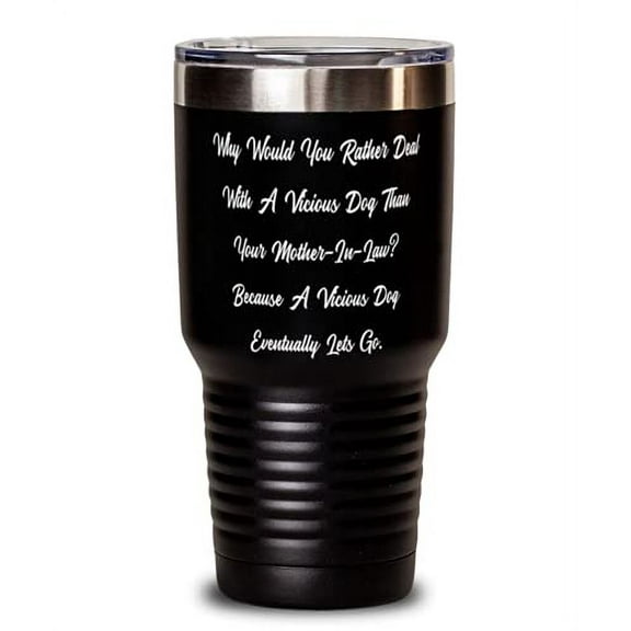 Gag Mother-in-law Gifts, Why Would You Rather Deal With A Vicious Dog Than Your Mother-In, Beautiful 30oz Tumbler For Mom From Daughter
