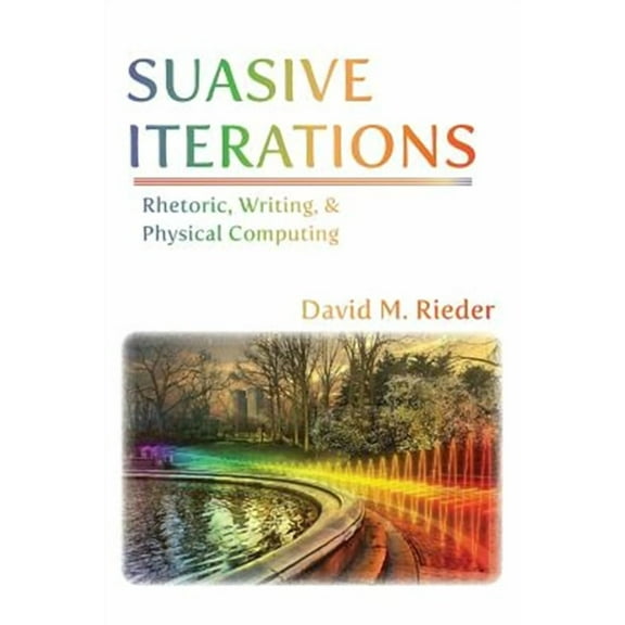 Suasive Iterations: Rhetoric, Writing, and Physical Computing