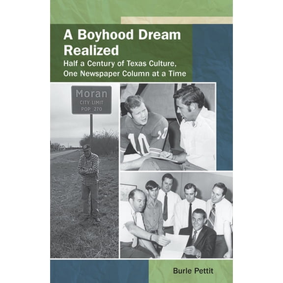 Pre-Owned A Boyhood Dream Realized, Volume 27: Half a Century of Texas Culture, One Newspaper Column at a Time (Hardcover) 1574417703 9781574417708