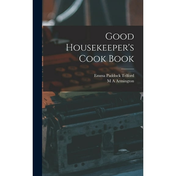 Good Housekeeper's Cook Book, (Hardcover)