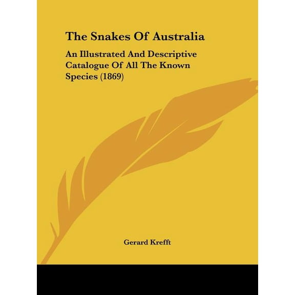 The Snakes Of Australia : An Illustrated And Descriptive Catalogue Of All The Known Species (1869) (Paperback)