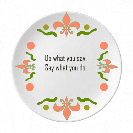 

Quote Do What You Say Say What You Do Flower Ceramics Plate Tableware Dinner Dish
