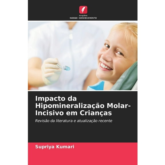Impacto da HipomineralizaÃ§Ã£o Molar-Incisivo em CrianÃ§as, (Paperback)