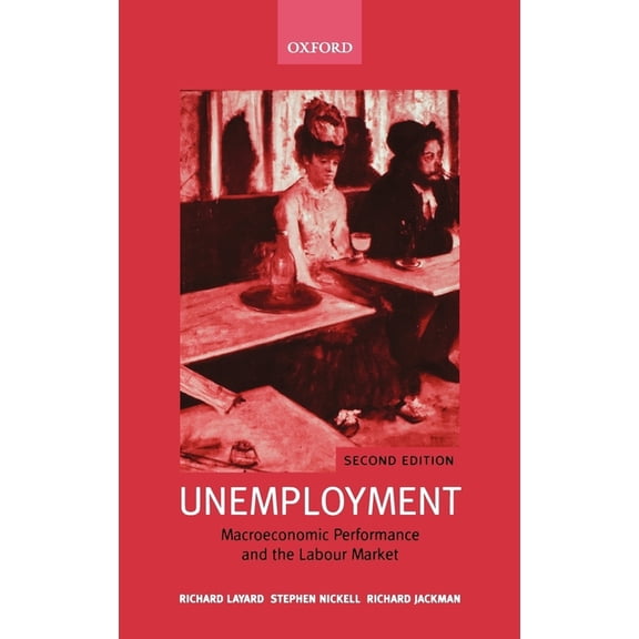 Unemployment: Macroeconomic Performance and the Labour Market, (Hardcover)