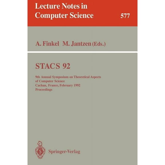 Lecture Notes in Computer Science Stacs 92: 9th Annual Symposium on Theoretical Aspects of Computer Science, Cachan, France, February 13-15, 1992. Proceed, Book 577, (Paperback)