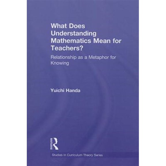 Pre-Owned Studies in Curriculum Theory: What Does Understanding Mathematics Mean for Teachers?: Relationship as a Metaphor for Knowing (Paperback)