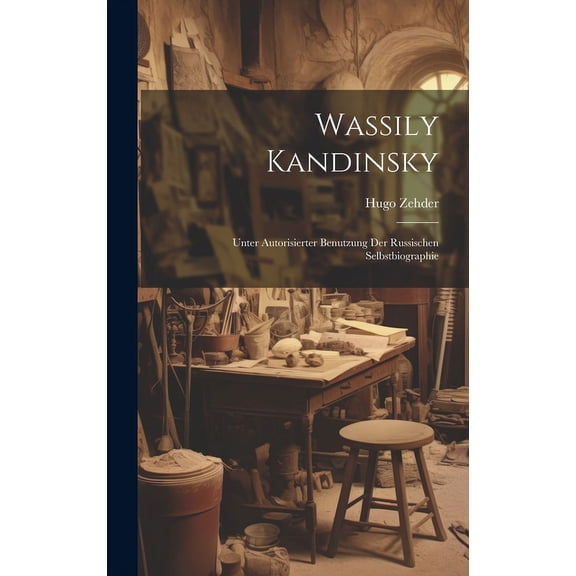 Wassily Kandinsky; unter autorisierter Benutzung der russischen Selbstbiographie (Hardcover)