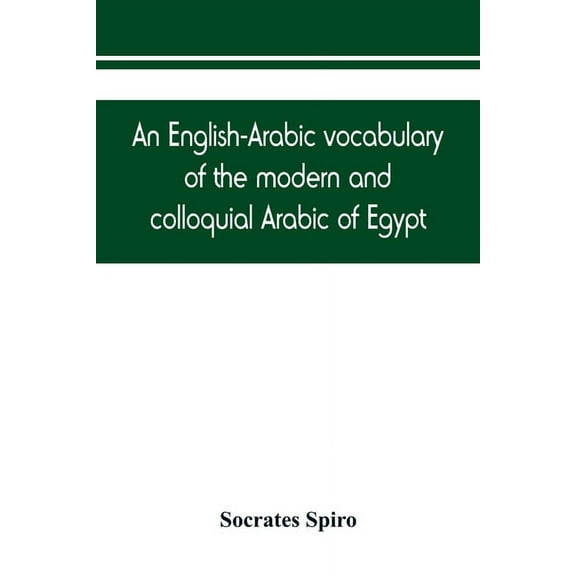 An English-Arabic vocabulary of the modern and colloquial Arabic of Egypt, (Paperback)