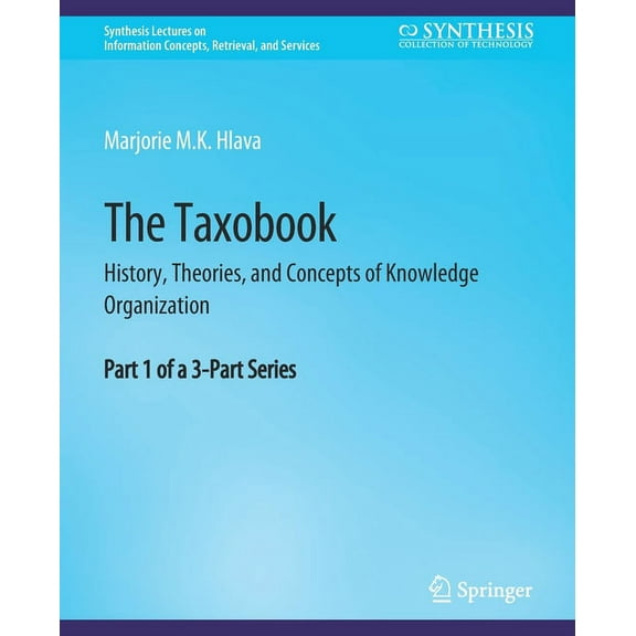 Synthesis Lectures on Information Concep The Taxobook: History, Theories, and Concepts of Knowledge Organization, Part 1 of a 3-Part Series, (Paperback)