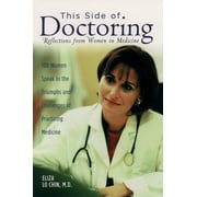 This Side of Doctoring: Reflections from Women in Medicine [Paperback - Used]