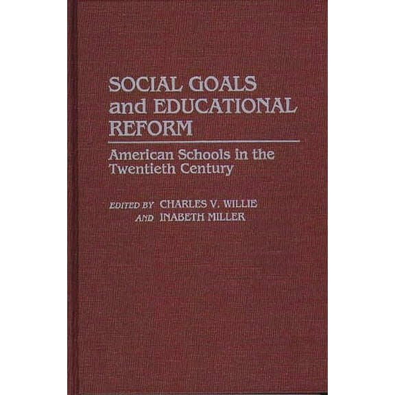Contributions to the Study of Education Social Goals and Educational Reform: American Schools in the Twentieth Century, (Hardcover)
