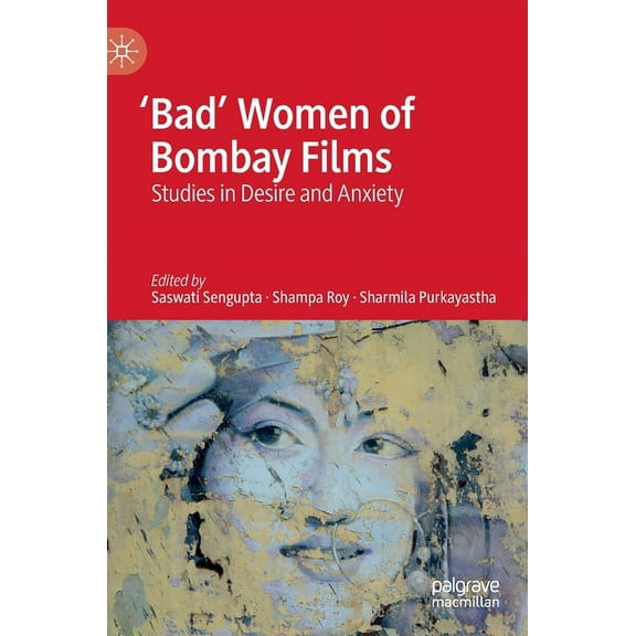 'Bad' Women of Bombay Films: Studies in Desire and Anxiety, (Hardcover)