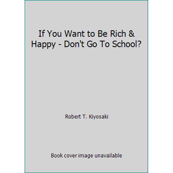 Pre-Owned If You Want to Be Rich & Happy - Don't Go To School? (Hardcover) 0958854343 9780958854344