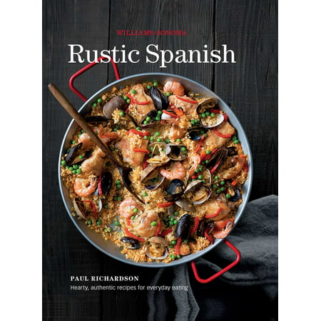 Rustic Spanish (Williams-Sonoma) : Simple, Authentic Recipes for Everyday