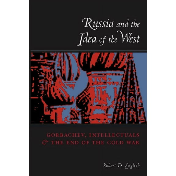 Russia and the Idea of the West: Gorbachev, Intellectuals, and the End of the Cold War, (Paperback)