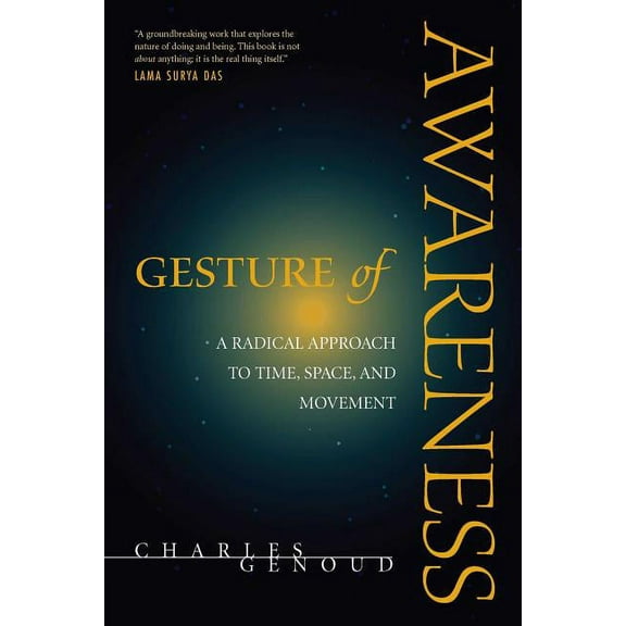 Gesture of Awareness : A Radical Approach to Time, Space, and Movement (Paperback)