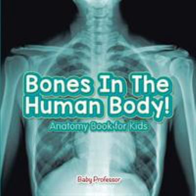 Pre-Owned Bones In The Human Body! Anatomy Book for Kids (Paperback) 1541901622 9781541901629