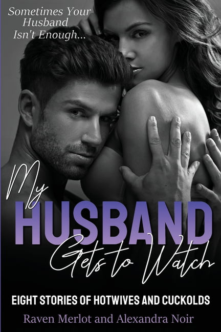 Hotwife and Cuckold Bedtime Bundle My Husband Gets to Watch - Eight Stories of Hotwives and Cuckolds Sometimes Your Husband Isnt Enough (Series #4) (Paperback) pic