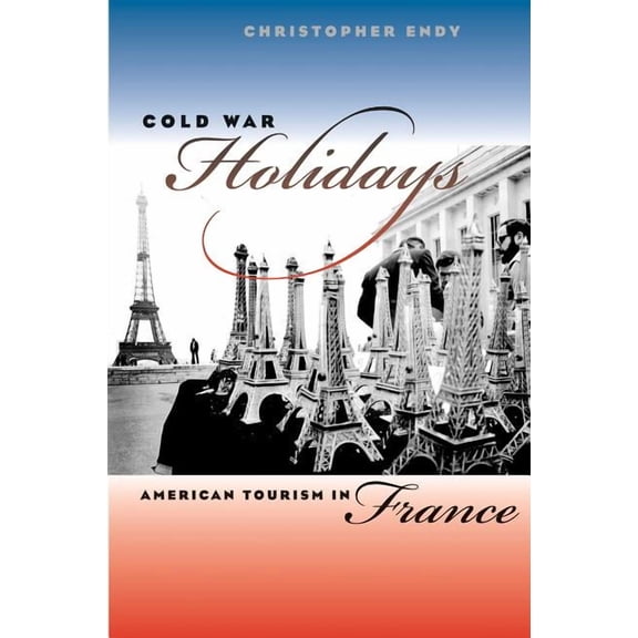 New Cold War History Cold War Holidays: American Tourism in France, (Paperback)