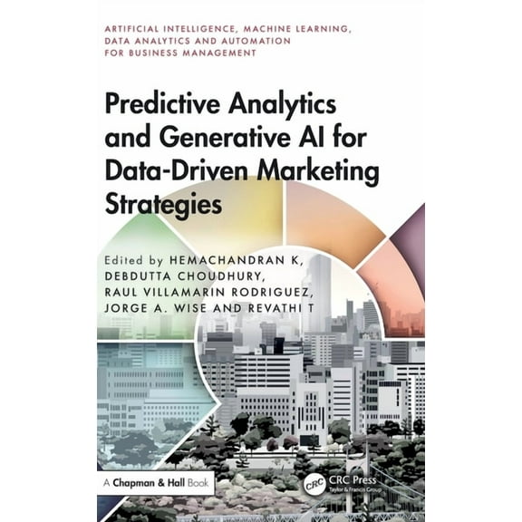 Artificial Intelligence, Machine Learnin Predictive Analytics and Generative AI for Data-Driven Marketing Strategies, (Hardcover)
