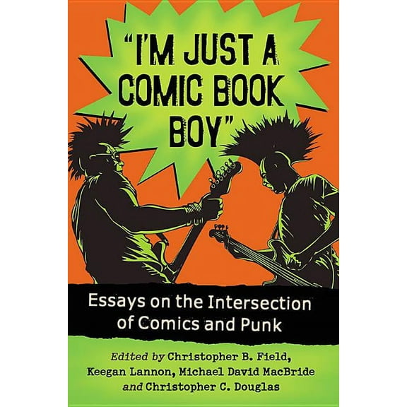 I'm Just a Comic Book Boy: Essays on the Intersection of Comics and Punk, (Paperback)
