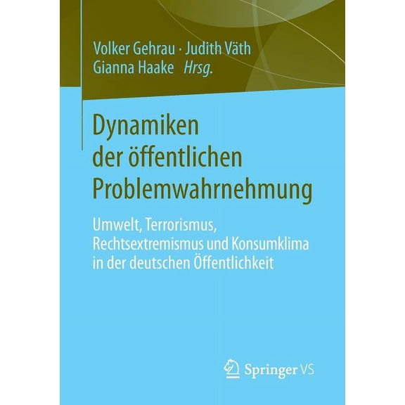 Dynamiken Der Öffentlichen Problemwahrnehmung: Umwelt, Terrorismus, Rechtsextremismus Und Konsumklima in Der Deutschen Ö, (Paperback)