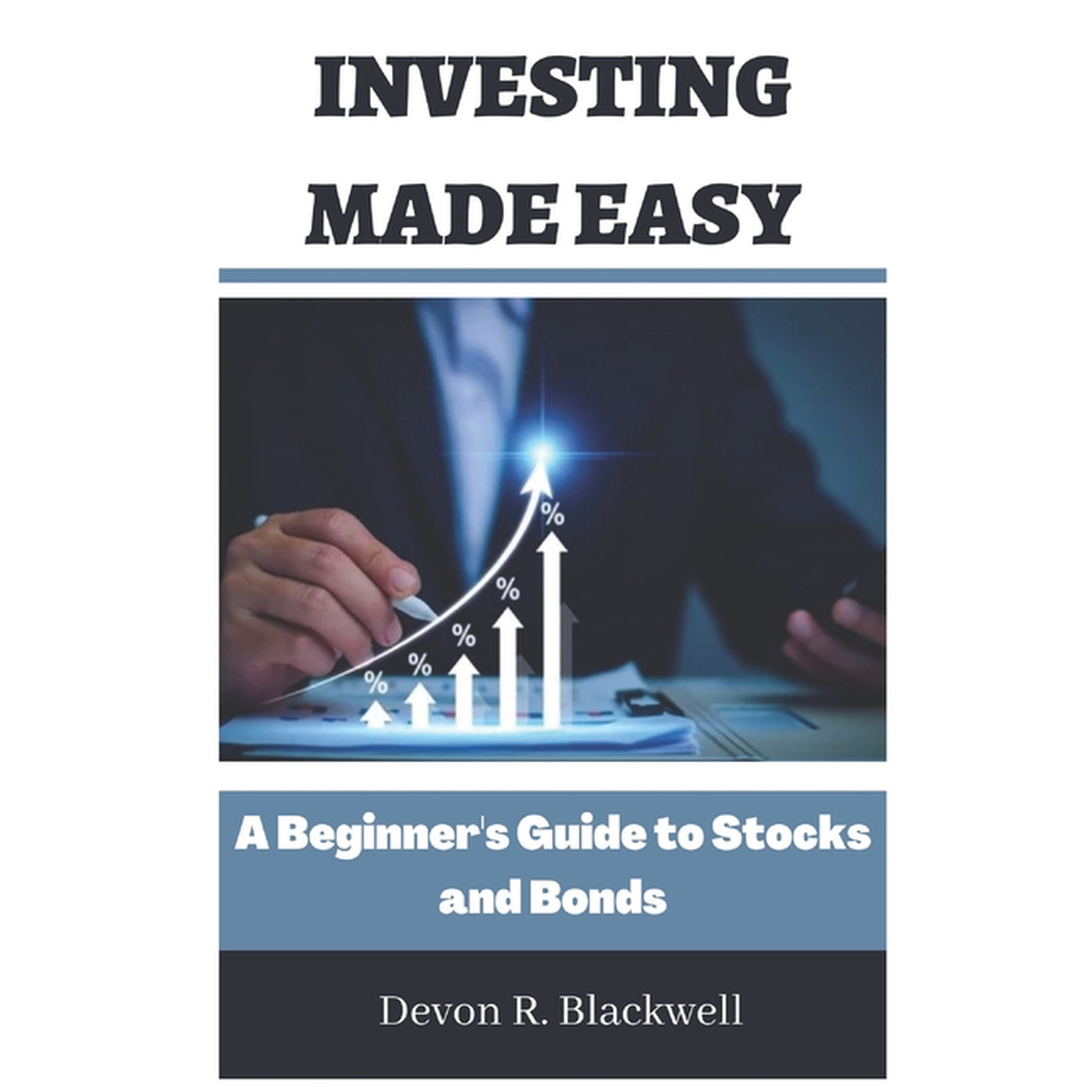 Investing Made Easy: A Beginner s Guide to Stocks and Bonds (Paperback)