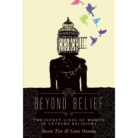 Beyond Belief: The Secret Lives of Women in Extreme Religions, (Paperback)