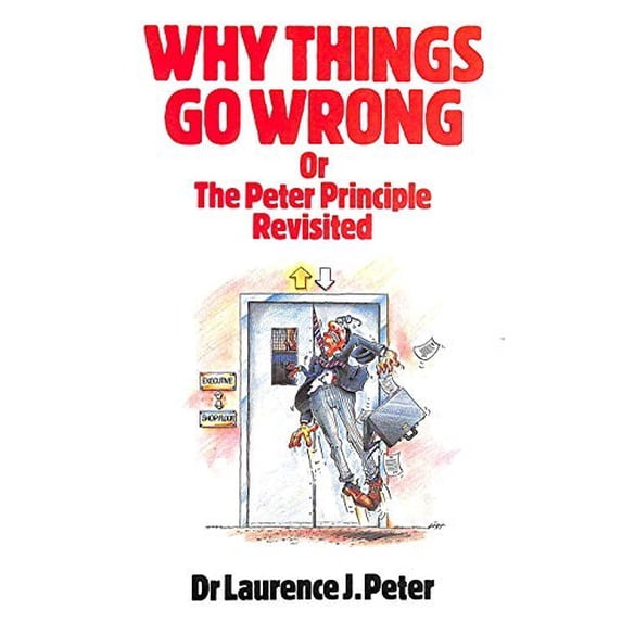 Pre-Owned Why Things Go Wrong: Or, the Peter Principle Revisited Hardcover