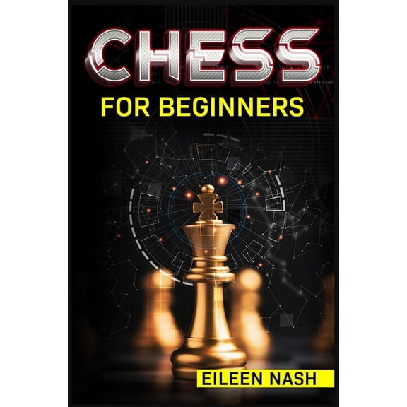 Chess for Beginners: Step-by-Step Instructions on How to Play. The Best Beginners Strategies on How to Learn the Best Ba, (Paperback)