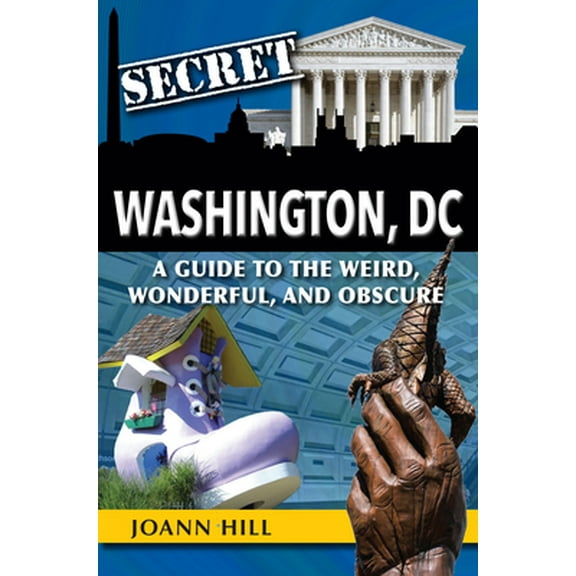 Pre-Owned Secret Washington DC: A Guide to the Weird, Wonderful, and Obscure (Paperback) 1681063093 9781681063096