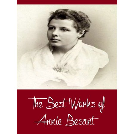 The Best Works of Annie Besant (Best Works Including Evolution of Life and Form, My Path to Atheism, The Basis of Morality, An Introduction to Yoga, And More) - (Best Items For Annie)