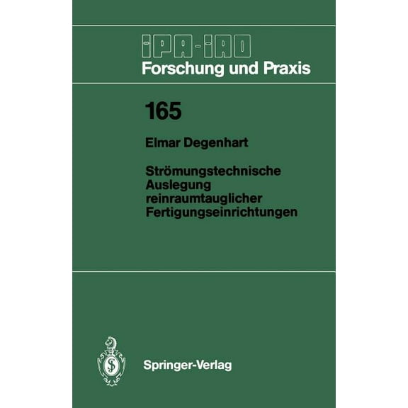IPA-Iao - Forschung Und Praxis Strömungstechnische Auslegung Reinraumtauglicher Fertigungseinrichtungen, Book 165, (Paperback)