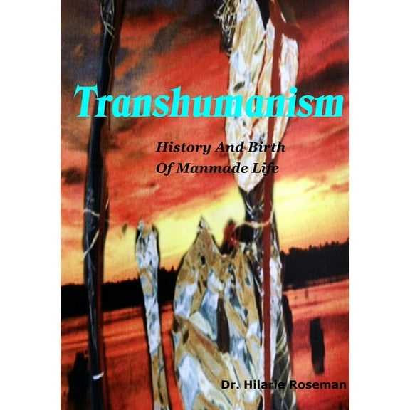 Transhumanism: History And Birth Of Manmade Life, (Paperback)